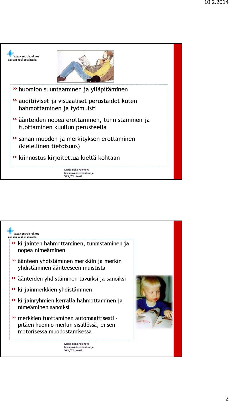 tunnistaminen ja nopea nimeäminen» äänteen yhdistäminen merkkiin ja merkin yhdistäminen äänteeseen muistista» äänteiden yhdistäminen tavuiksi ja sanoiksi»