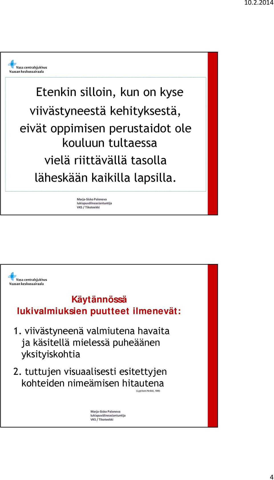 Käytännössä lukivalmiuksien puutteet ilmenevät: 1.