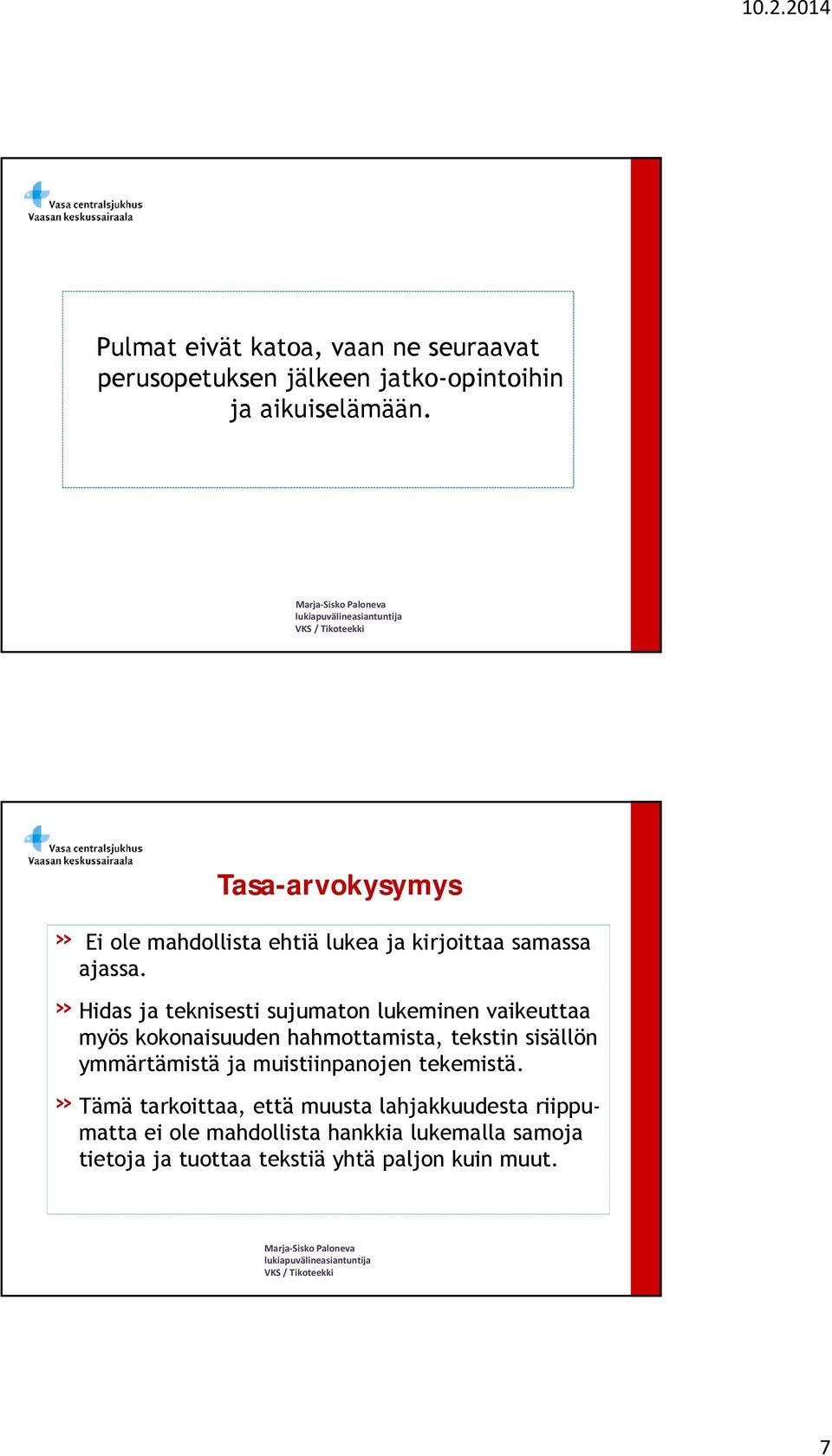 » Hidas ja teknisesti sujumaton lukeminen vaikeuttaa myös kokonaisuuden hahmottamista, tekstin sisällön ymmärtämistä