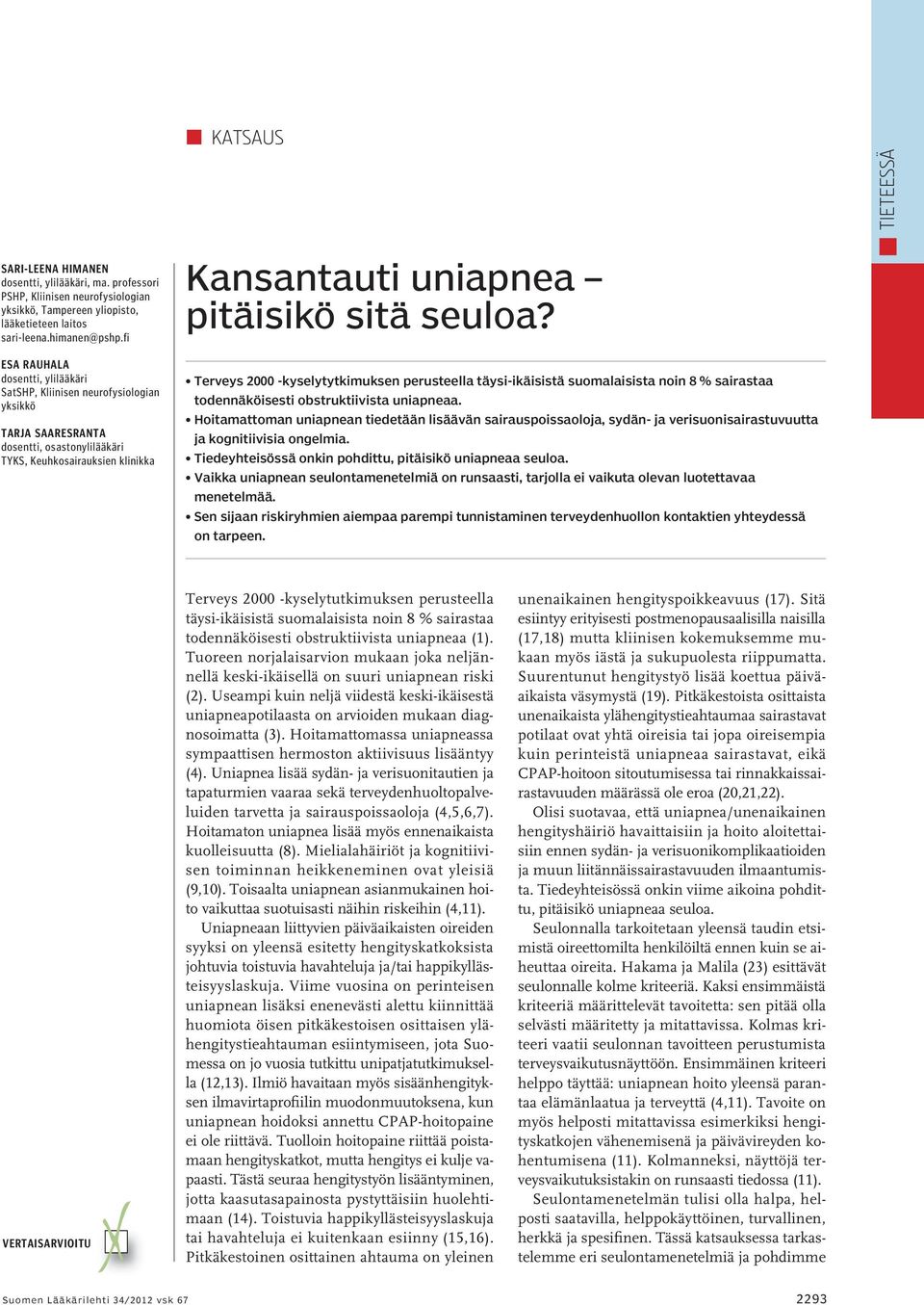 seuloa? Terveys 2000 -kyselytytkimuksen perusteella täysi-ikäisistä suomalaisista noin 8 % sairastaa todennäköisesti obstruktiivista uniapneaa.