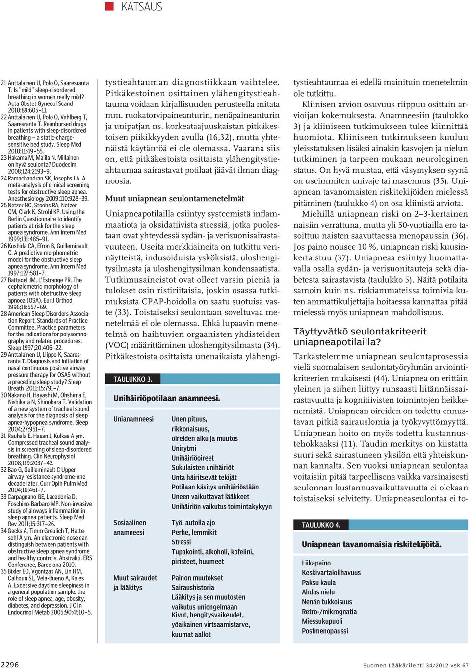 24 Ramachandran SK, Josephs LA. A meta-analysis of clinical screening tests for obstructive sleep apnea. Anesthesiology 2009;110:928 39. 25 Netzer NC, Stoohs RA, Netzer CM, Clark K, Strohl KP.