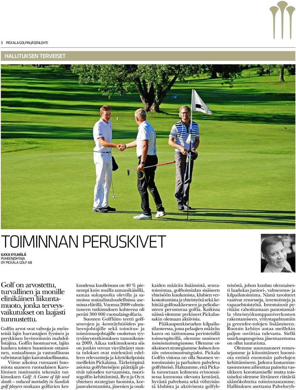 Golfin luontoarvot, lajiin kuuluva toisten huomioon ottaminen, sosiaalisuus ja vastuullisuus vahvistavat lajin kasvatuksellisuutta.