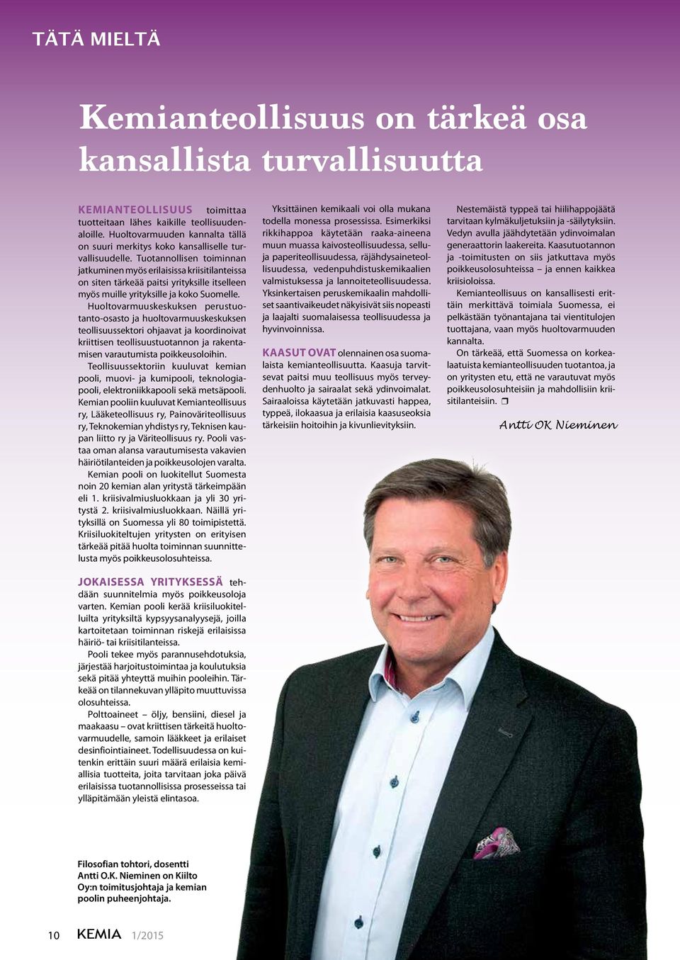 Tuotannollisen toiminnan jatkuminen myös erilaisissa kriisitilanteissa on siten tärkeää paitsi yrityksille itselleen myös muille yrityksille ja koko Suomelle.