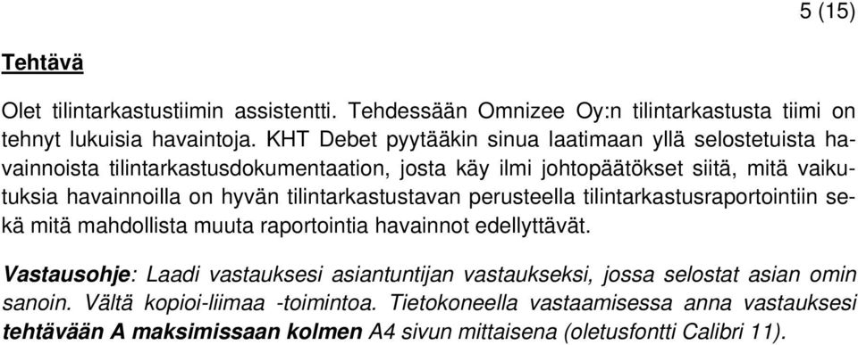 hyvän tilintarkastustavan perusteella tilintarkastusraportointiin sekä mitä mahdollista muuta raportointia havainnot edellyttävät.