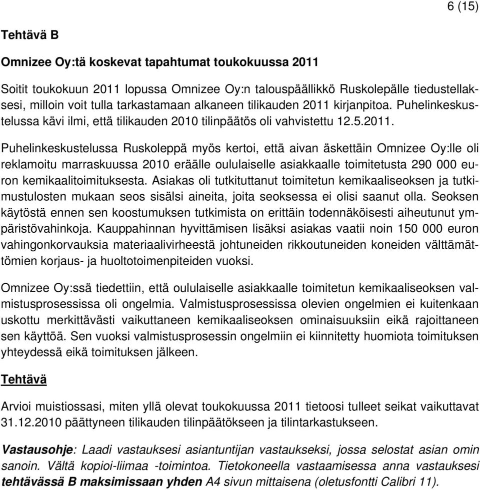 kirjanpitoa. Puhelinkeskustelussa kävi ilmi, että tilikauden 2010 tilinpäätös oli vahvistettu 12.5.2011.