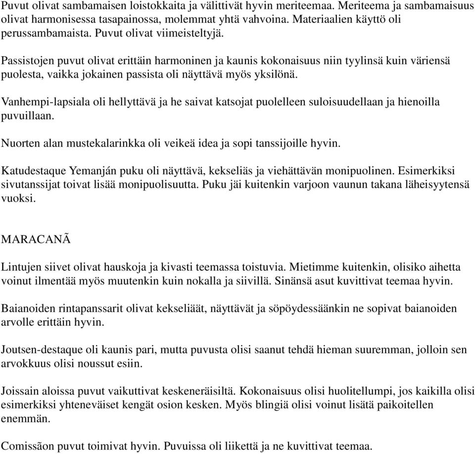 Vanhempi-lapsiala oli hellyttävä ja he saivat katsojat puolelleen suloisuudellaan ja hienoilla puvuillaan. Nuorten alan mustekalarinkka oli veikeä idea ja sopi tanssijoille hyvin.