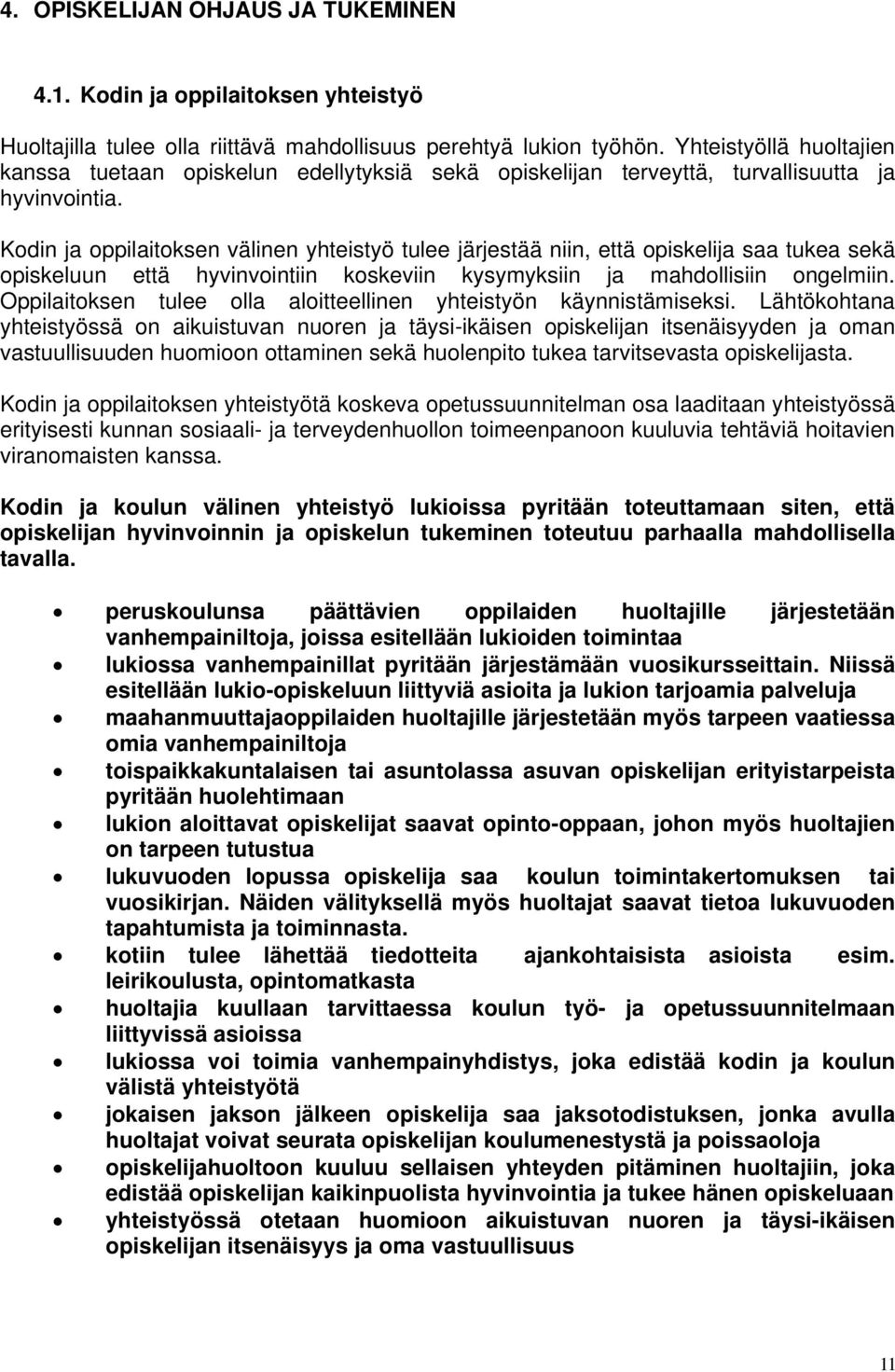 Kodin ja oppilaitoksen välinen yhteistyö tulee järjestää niin, että opiskelija saa tukea sekä opiskeluun että hyvinvointiin koskeviin kysymyksiin ja mahdollisiin ongelmiin.