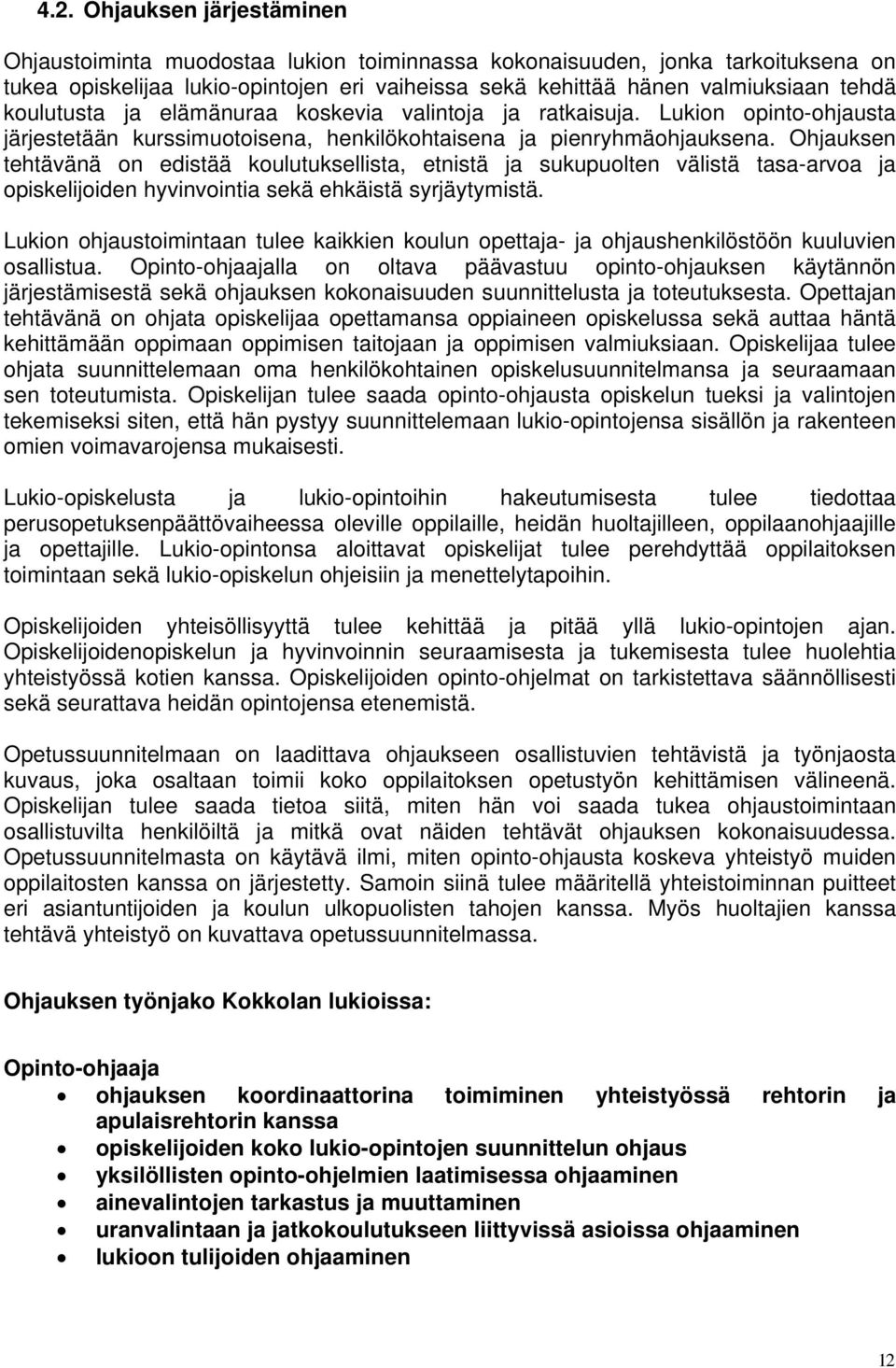 Ohjauksen tehtävänä on edistää koulutuksellista, etnistä ja sukupuolten välistä tasa-arvoa ja opiskelijoiden hyvinvointia sekä ehkäistä syrjäytymistä.