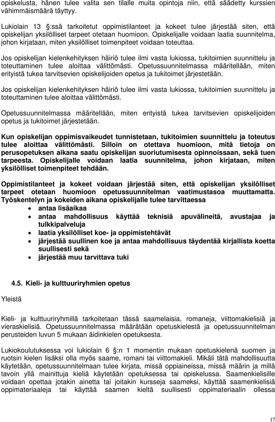 Opiskelijalle voidaan laatia suunnitelma, johon kirjataan, miten yksilölliset toimenpiteet voidaan toteuttaa.