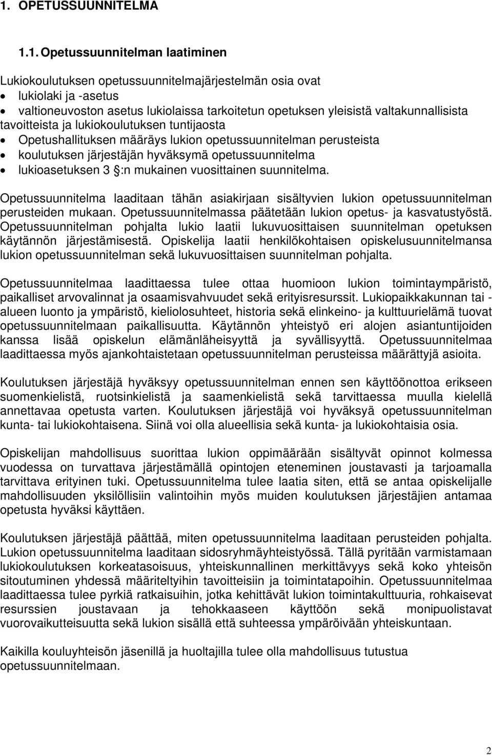 lukioasetuksen 3 :n mukainen vuosittainen suunnitelma. Opetussuunnitelma laaditaan tähän asiakirjaan sisältyvien lukion opetussuunnitelman perusteiden mukaan.