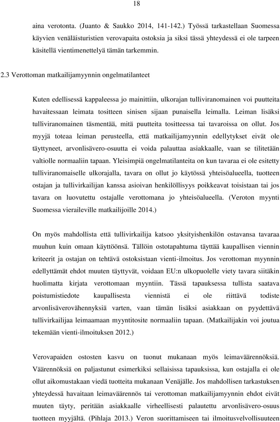 3 Verottoman matkailijamyynnin ongelmatilanteet Kuten edellisessä kappaleessa jo mainittiin, ulkorajan tulliviranomainen voi puutteita havaitessaan leimata tositteen sinisen sijaan punaisella