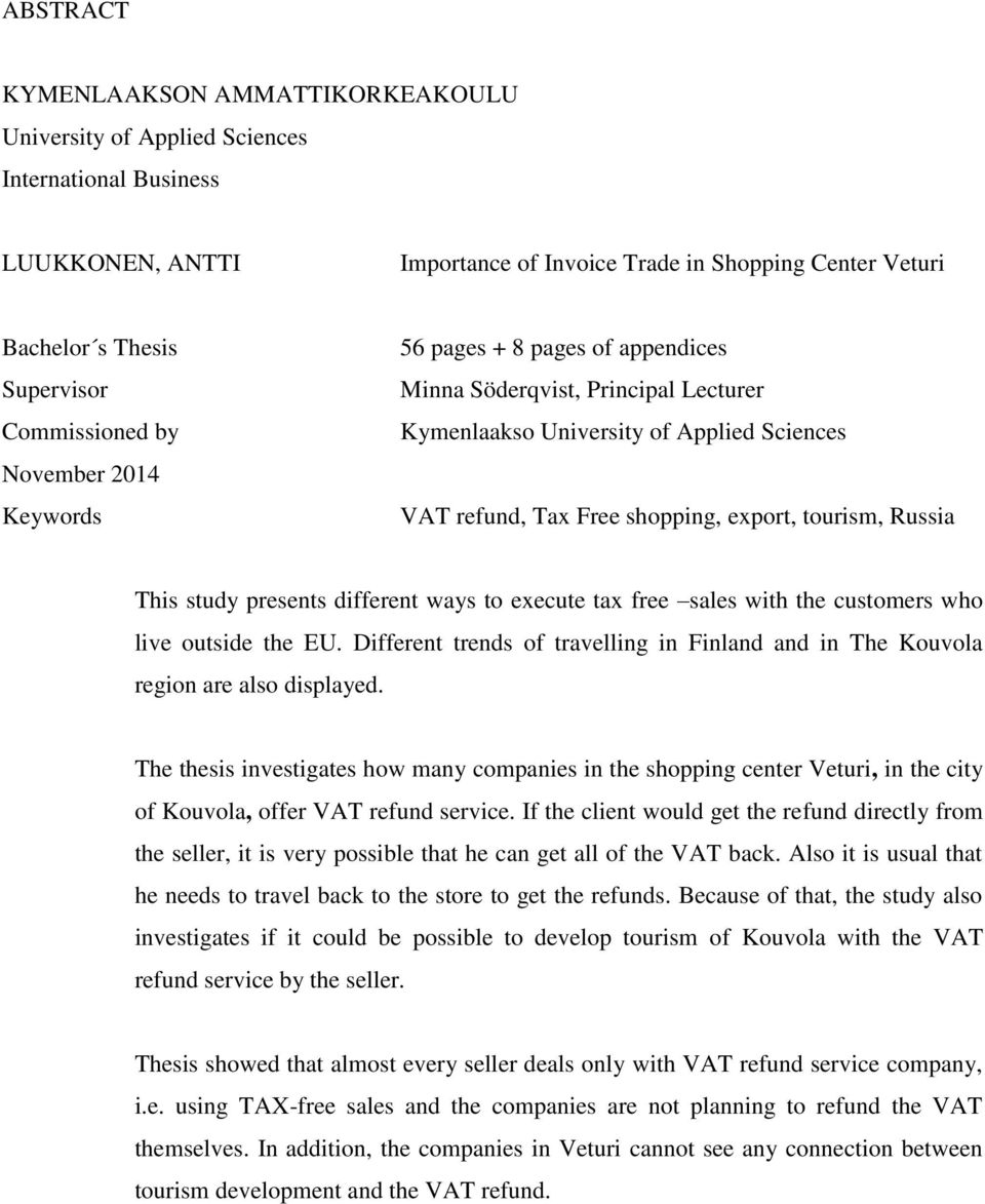 Russia This study presents different ways to execute tax free sales with the customers who live outside the EU. Different trends of travelling in Finland and in The Kouvola region are also displayed.