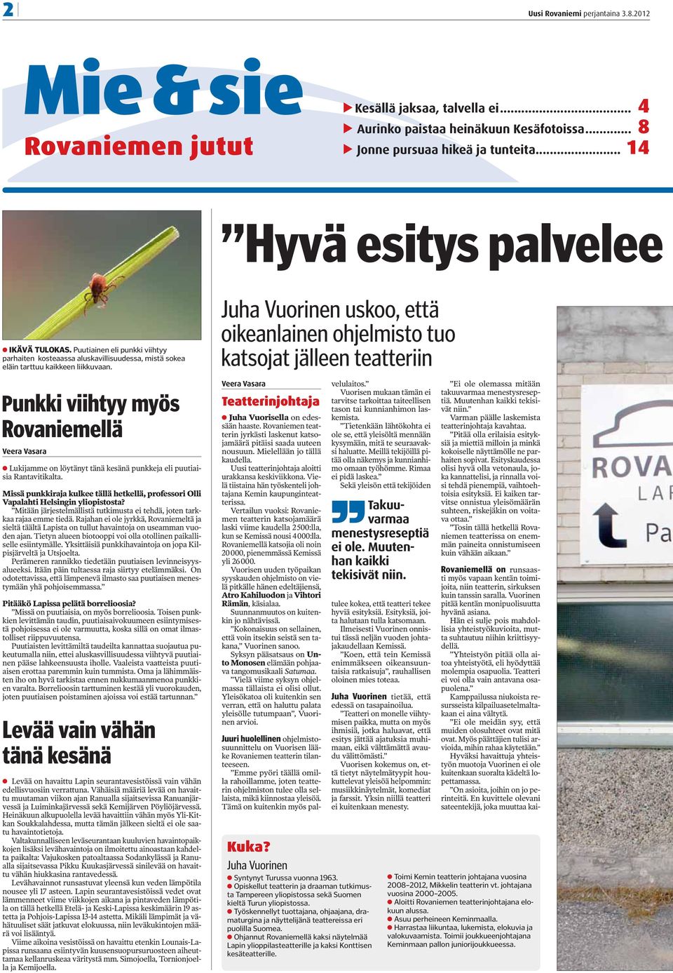 Punkki viihtyy myös Rovaniemellä Veera Vasara Lukijamme on löytänyt tänä kesänä punkkeja eli puutiaisia Rantavitikalta.