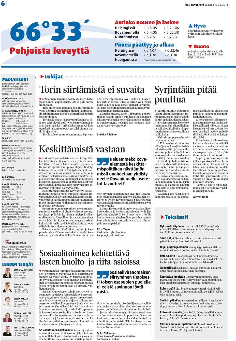 Huono että uimavedet alkavat jo viilentyä, vaikka kesäsäitä näyttäisi riittävän. MEDIATIEDOT Sanomalehtien liiton jäsenlehti. Keskiviikkoisin ja perjantaisin ilmaiseksi Rovaniemellä. 31. vuosikerta.