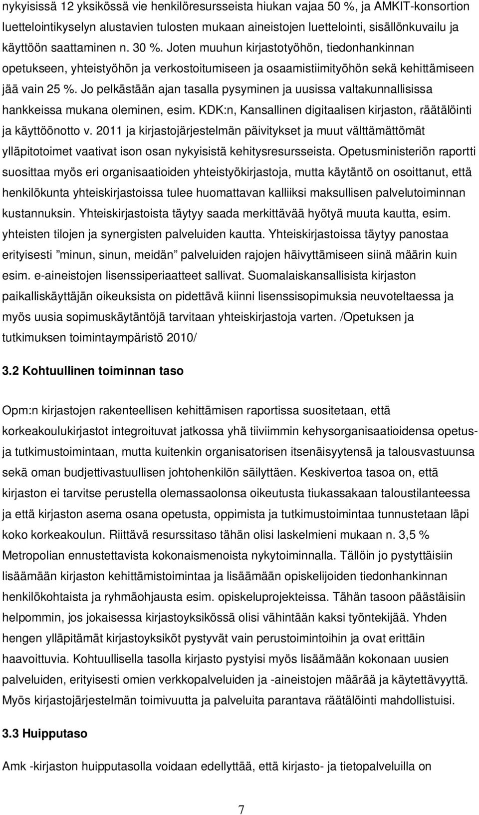 Jo pelkästään ajan tasalla pysyminen ja uusissa valtakunnallisissa hankkeissa mukana oleminen, esim. KDK:n, Kansallinen digitaalisen kirjaston, räätälöinti ja käyttöönotto v.