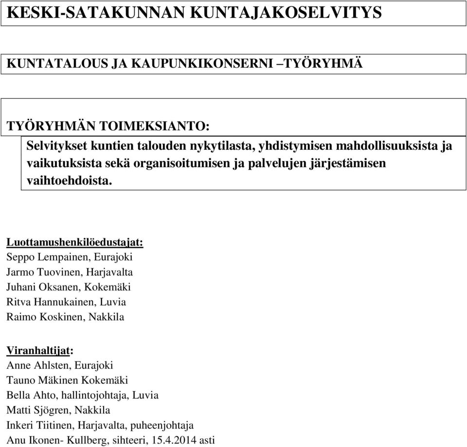 Luottamushenkilöedustajat: Seppo Lempainen, Eurajoki Jarmo Tuovinen, Harjavalta Juhani Oksanen, Kokemäki Ritva Hannukainen, Luvia Raimo Koskinen, Nakkila