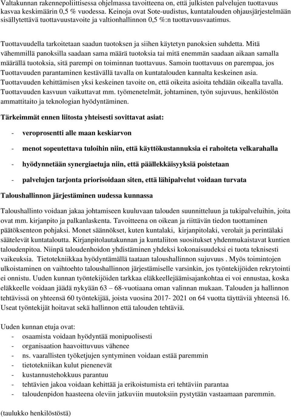 Tuottavuudella tarkoitetaan saadun tuotoksen ja siihen käytetyn panoksien suhdetta.