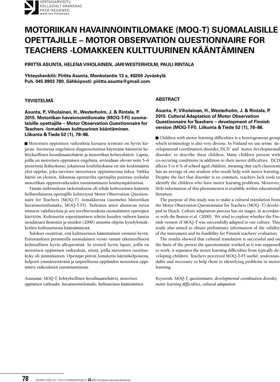 & Rintala, P. 2015. Motoriikan havainnointilomake (MOQ-T-FI) suomalaisille opettajille Motor Observation Questionnaire for Teachers -lomakkeen kulttuurinen kääntäminen. Liikunta & Tiede 52 (1), 78 86.