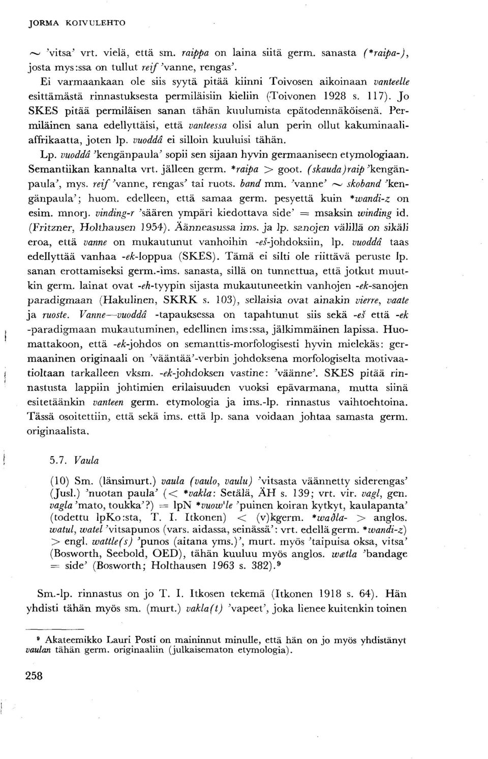 Jo SKES pitää permiläisen sanan tähän kuulumista epätodennäköisenä. Permiläinen sana edellyttäisi, että vanteessa olisi alun perin ollut kakuminaaliaffrikaatta, joten lp.