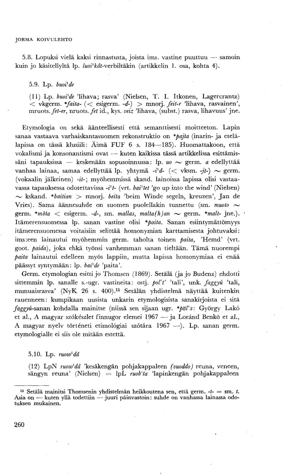 ) rasva, lihavuus' jne. Etymologia on sekä äänteellisesti että semanttisesti moitteeton.