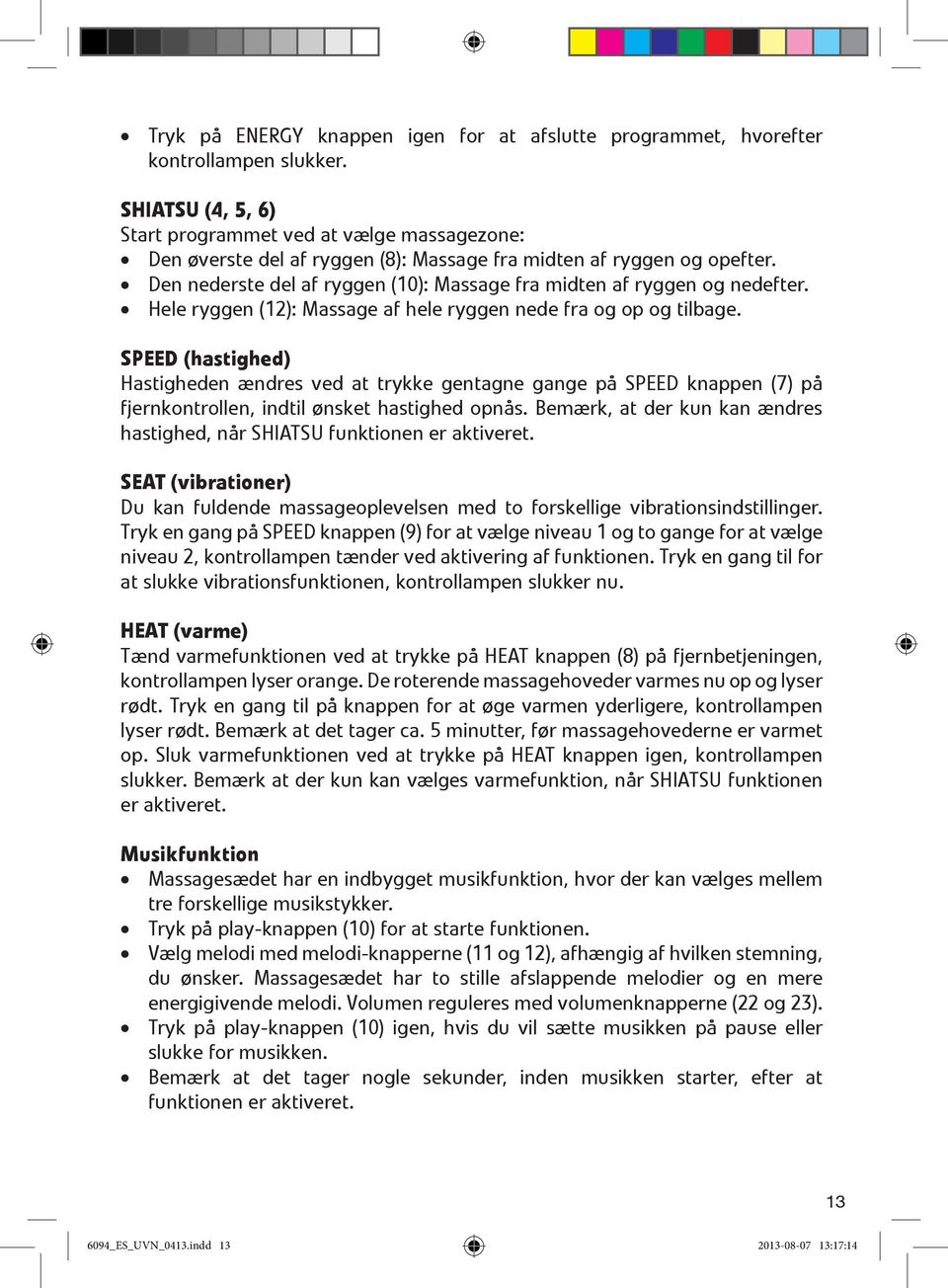 Den nederste del af ryggen (10): Massage fra midten af ryggen og nedefter. Hele ryggen (12): Massage af hele ryggen nede fra og op og tilbage.