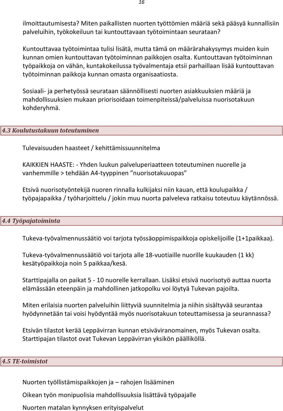 Kuntouttavan työtoiminnan työpaikkoja on vähän, kuntakokeilussa työvalmentaja etsii parhaillaan lisää kuntouttavan työtoiminnan paikkoja kunnan omasta organisaatiosta.