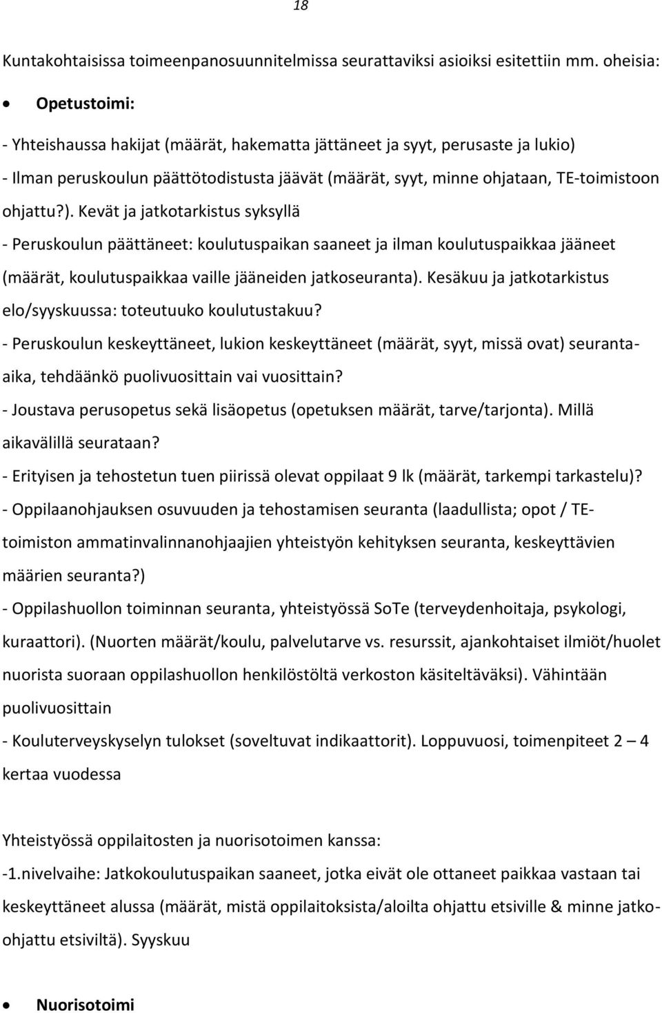 ). Kevät ja jatkotarkistus syksyllä - Peruskoulun päättäneet: koulutuspaikan saaneet ja ilman koulutuspaikkaa jääneet (määrät, koulutuspaikkaa vaille jääneiden jatkoseuranta).