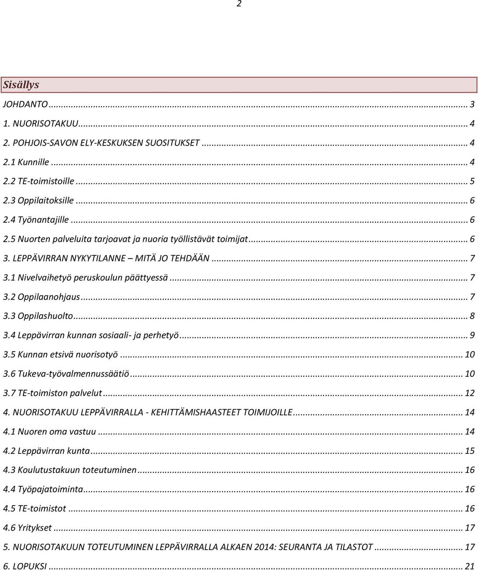 .. 7 3.3 Oppilashuolto... 8 3.4 Leppävirran kunnan sosiaali- ja perhetyö... 9 3.5 Kunnan etsivä nuorisotyö... 10 3.6 Tukeva-työvalmennussäätiö... 10 3.7 TE-toimiston palvelut... 12 4.