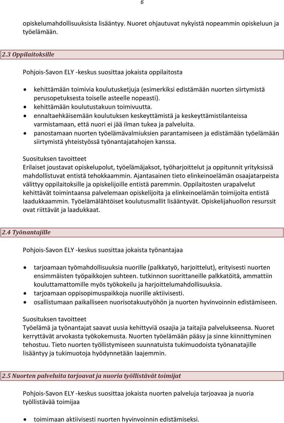 nopeasti). kehittämään koulutustakuun toimivuutta. ennaltaehkäisemään koulutuksen keskeyttämistä ja keskeyttämistilanteissa varmistamaan, että nuori ei jää ilman tukea ja palveluita.