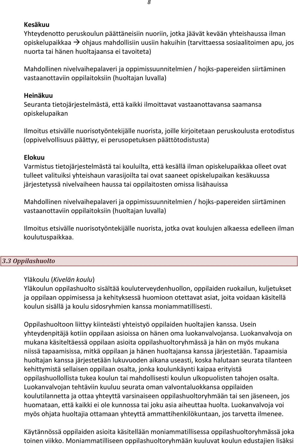 tietojärjestelmästä, että kaikki ilmoittavat vastaanottavansa saamansa opiskelupaikan Ilmoitus etsivälle nuorisotyöntekijälle nuorista, joille kirjoitetaan peruskoulusta erotodistus (oppivelvollisuus