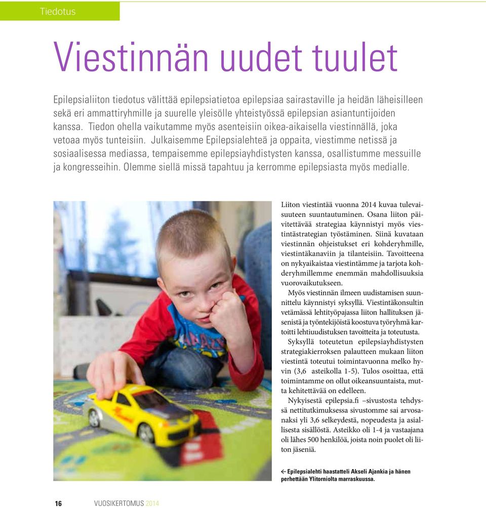 Julkaisemme Epilepsialehteä ja oppaita, viestimme netissä ja sosiaalisessa mediassa, tempaisemme epilepsiayhdistysten kanssa, osallistumme messuille ja kongresseihin.