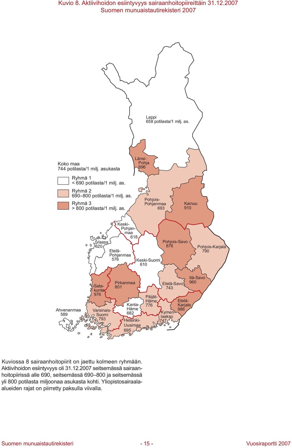 Länsi- Pohja 6 Pohjois- Pohjanmaa 6 Kainuu Keski- Pohjanmaa 61 Vaasa 6 Etelä- Pohjanmaa 6 Keski-Suomi 6 Pohjois-Savo 6 Pohjois-Karjala Ahvenanmaa Satakunta 6 Varsinais- Suomi Pirkanmaa 1 Kanta- Häme