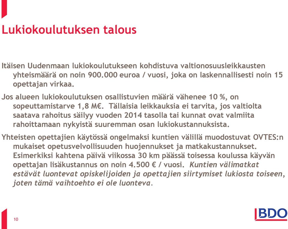 Tällaisia leikkauksia ei tarvita, jos valtiolta saatava rahoitus säilyy vuoden 2014 tasolla tai kunnat ovat valmiita rahoittamaan nykyistä suuremman osan lukiokustannuksista.