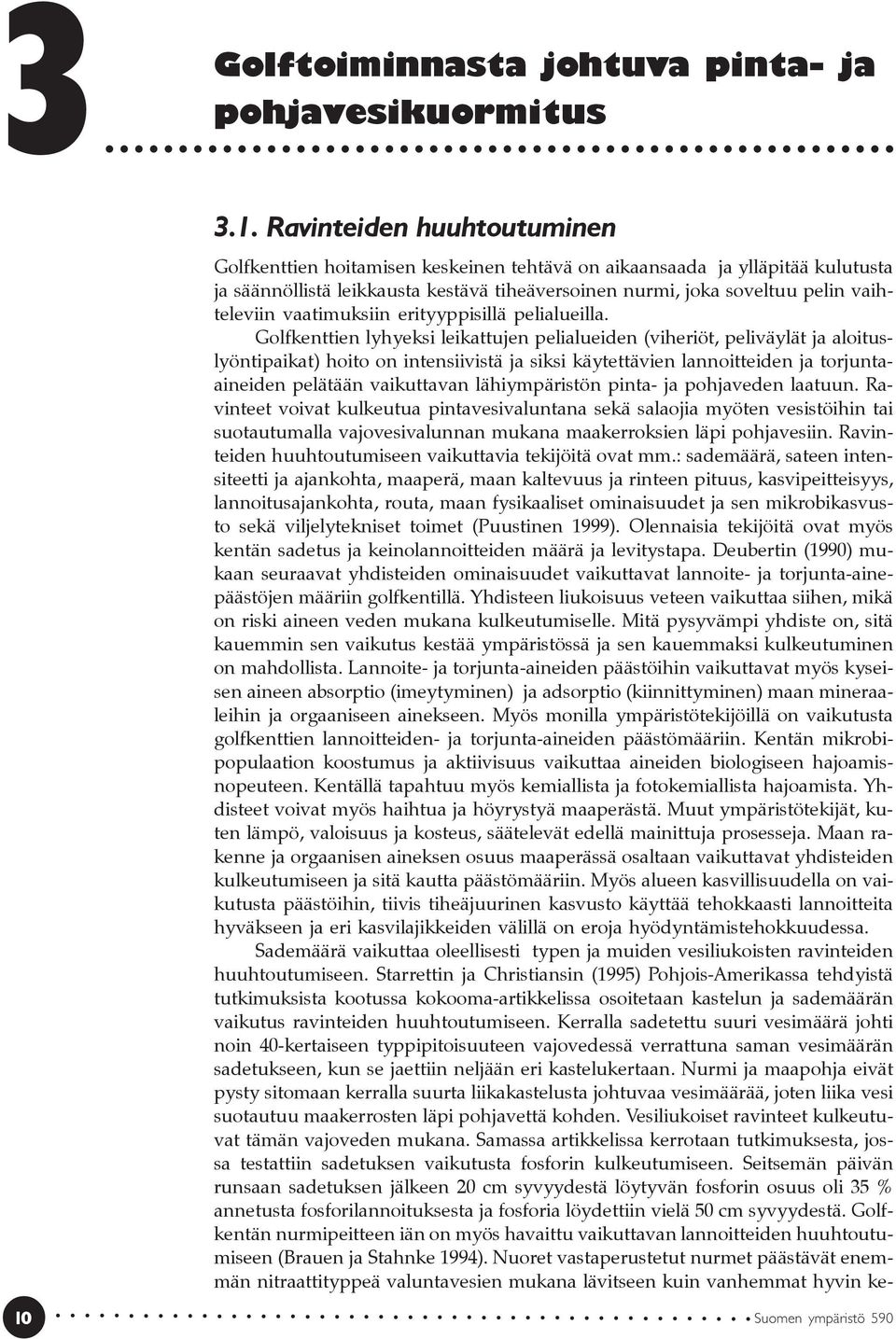 vaatimuksiin erityyppisillä pelialueilla.