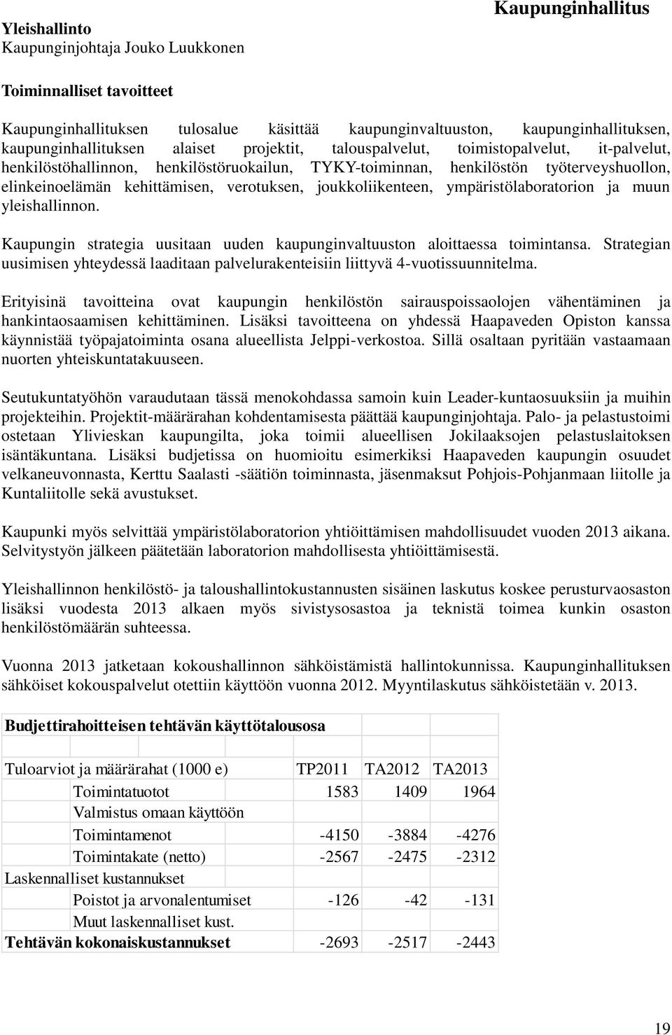 joukkoliikenteen, ympäristölaboratorion ja muun yleishallinnon. Kaupungin strategia uusitaan uuden kaupunginvaltuuston aloittaessa toimintansa.