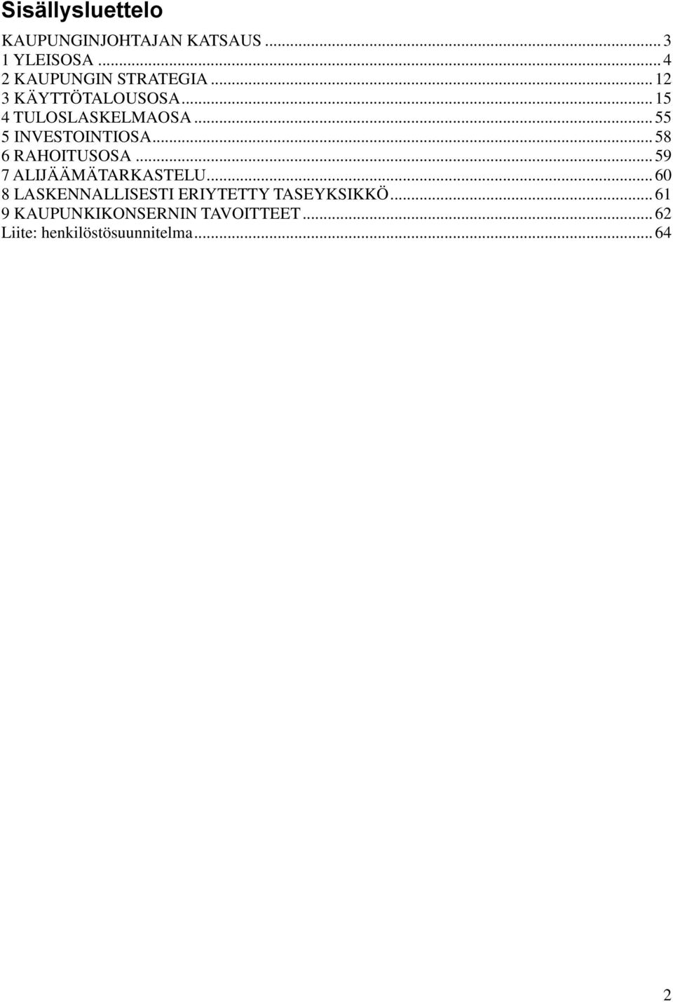 .. 55 5 INVESTOINTIOSA... 58 6 RAHOITUSOSA... 59 7 ALIJÄÄMÄTARKASTELU.