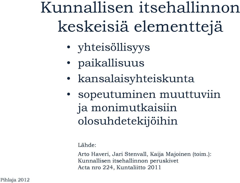 monimutkaisiin olosuhdetekijöihin Lähde: Arto Haveri, Jari Stenvall, Kaija