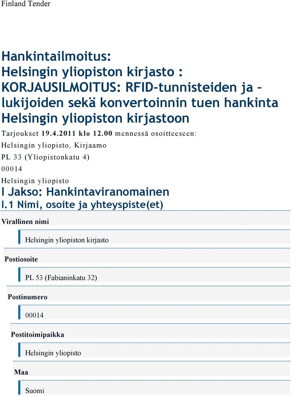 00 mennessä osoitteeseen: Helsingin yliopisto, Kirjaamo PL 33 (Yliopistonkatu 4) 00014 Helsingin yliopisto I Jakso: