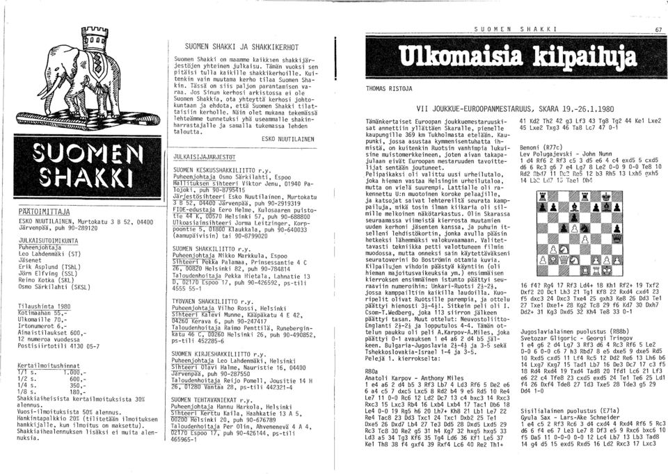 600,- 1/4 s. 350,- 1/8 s. 180,- Shakkiaiheisista kertailmoituksista 30% alennus. Vuosi-ilmoituksista 50% alennus. Hankintapalkkio 20% (tilitetään ilmoituksen hankkijalle, kun ilmoitus on maksettu).