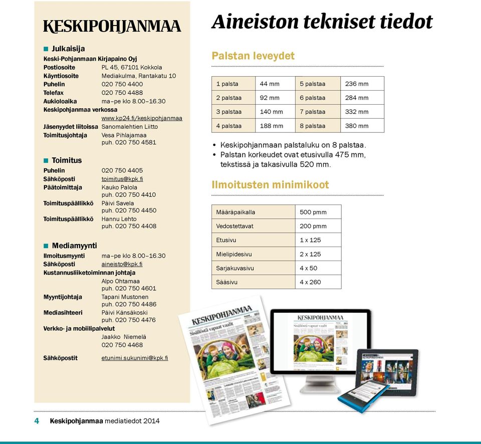 020 750 4581 Toimitus Puhelin 020 750 4405 Sähköposti toimitus@kpk.fi Päätoimittaja Kauko Palola puh. 020 750 4410 Toimituspäällikkö Päivi Savela puh. 020 750 4450 Toimituspäällikkö Hannu Lehto puh.