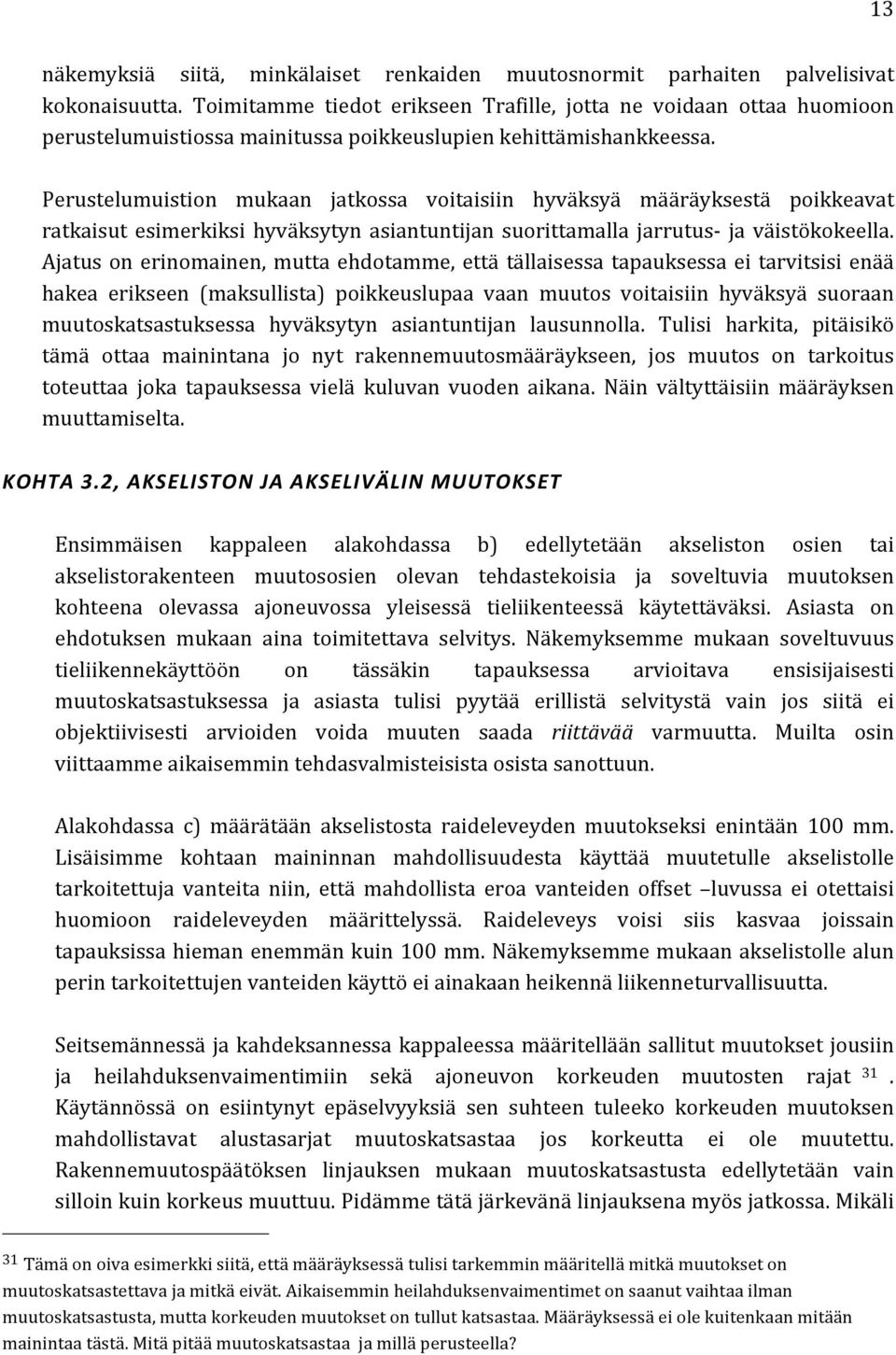 Perustelumuistion mukaan jatkossa voitaisiin hyväksyä määräyksestä poikkeavat ratkaisut esimerkiksi hyväksytyn asiantuntijan suorittamalla jarrutus- ja väistökokeella.