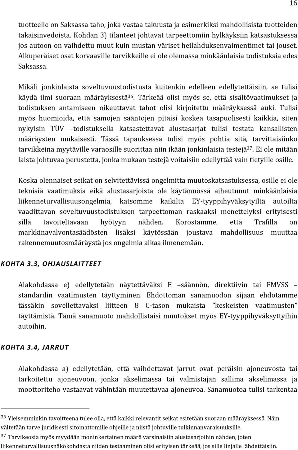 Alkuperäiset osat korvaaville tarvikkeille ei ole olemassa minkäänlaisia todistuksia edes Saksassa.