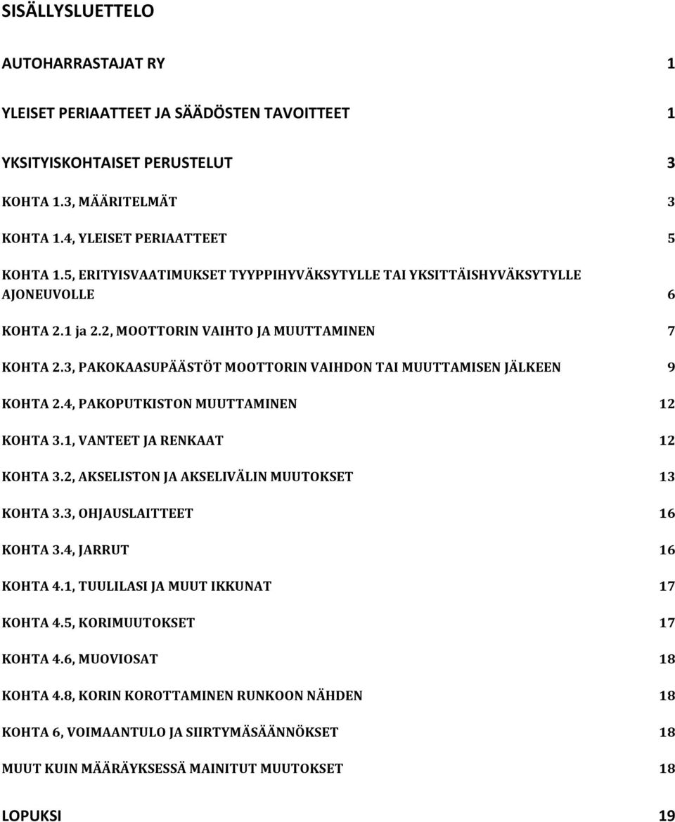 3, PAKOKAASUPÄÄSTÖT MOOTTORIN VAIHDON TAI MUUTTAMISEN JÄLKEEN KOHTA 2.4, PAKOPUTKISTON MUUTTAMINEN KOHTA 3.1, VANTEET JA RENKAAT KOHTA 3.2, AKSELISTON JA AKSELIVÄLIN MUUTOKSET KOHTA 3.