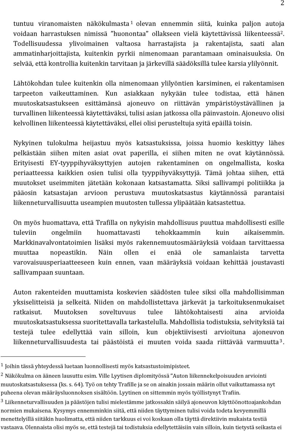 On selvää, että kontrollia kuitenkin tarvitaan ja järkevillä säädöksillä tulee karsia ylilyönnit.