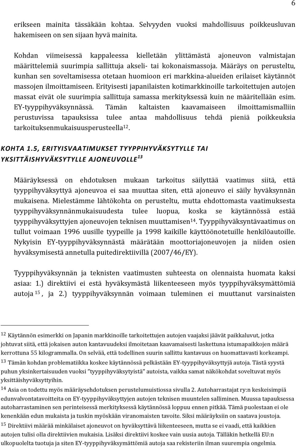 Määräys on perusteltu, kunhan sen soveltamisessa otetaan huomioon eri markkina- alueiden erilaiset käytännöt massojen ilmoittamiseen.