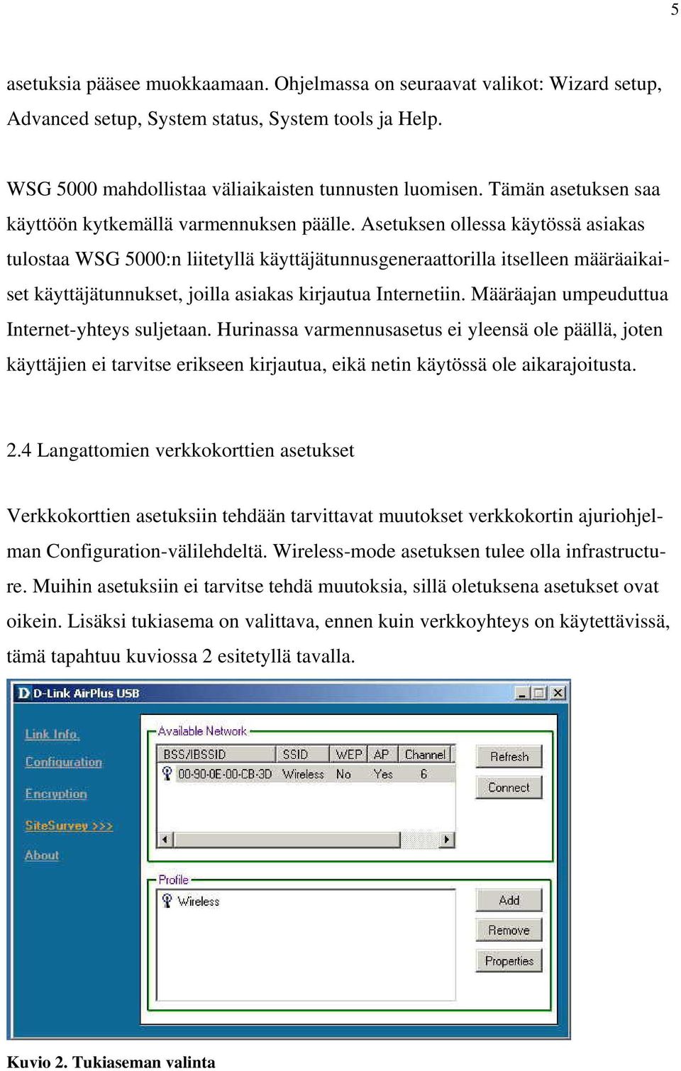 Asetuksen ollessa käytössä asiakas tulostaa WSG 5000:n liitetyllä käyttäjätunnusgeneraattorilla itselleen määräaikaiset käyttäjätunnukset, joilla asiakas kirjautua Internetiin.