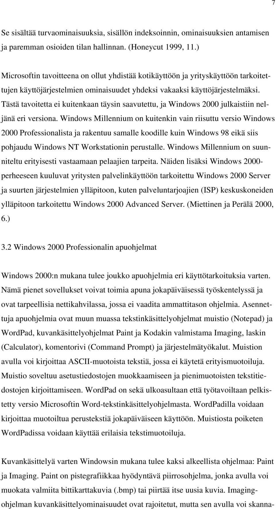 Tästä tavoitetta ei kuitenkaan täysin saavutettu, ja Windows 2000 julkaistiin neljänä eri versiona.