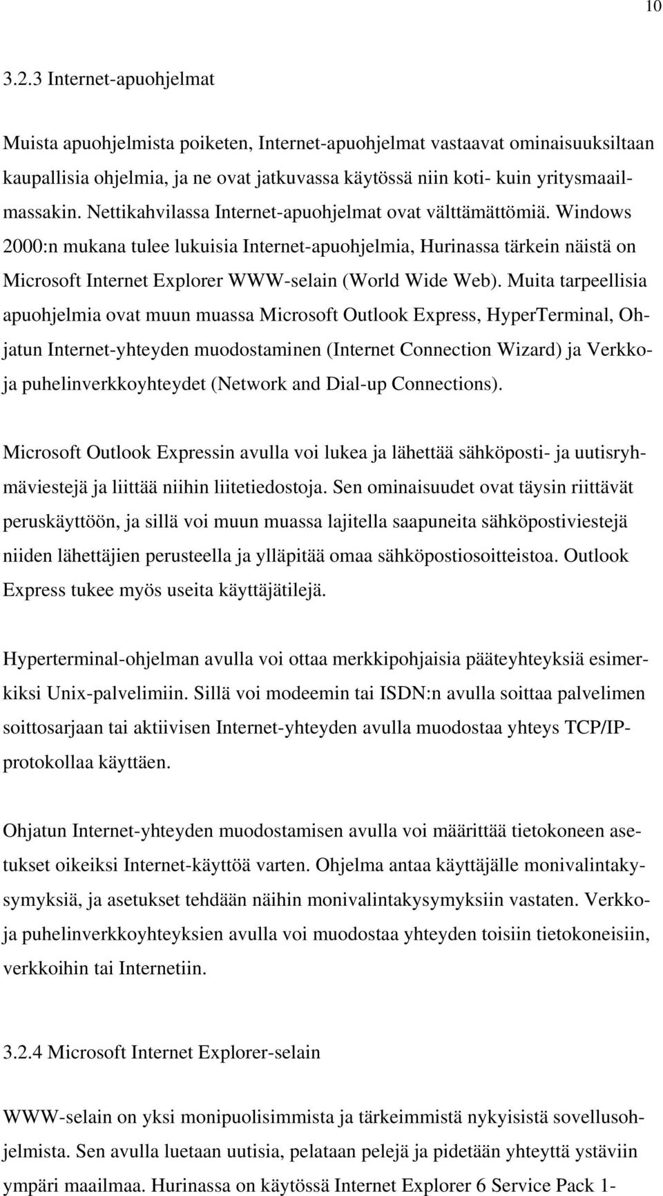 Windows 2000:n mukana tulee lukuisia Internet-apuohjelmia, Hurinassa tärkein näistä on Microsoft Internet Explorer WWW-selain (World Wide Web).