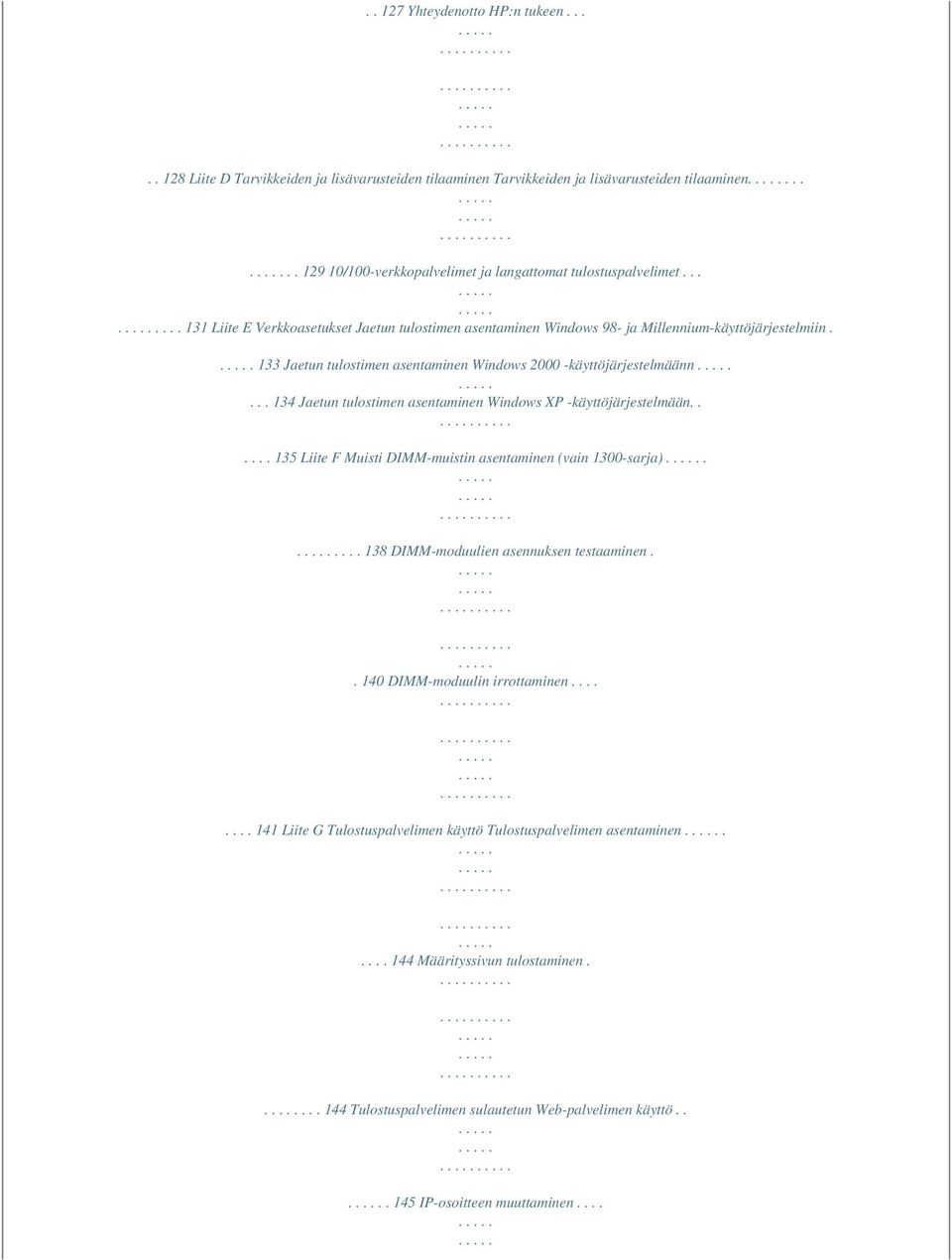.. 134 Jaetun tulostimen asentaminen Windows XP -käyttöjärjestelmään...... 135 Liite F Muisti DIMM-muistin asentaminen (vain 1300-sarja)..... 138 DIMM-moduulien asennuksen testaaminen.