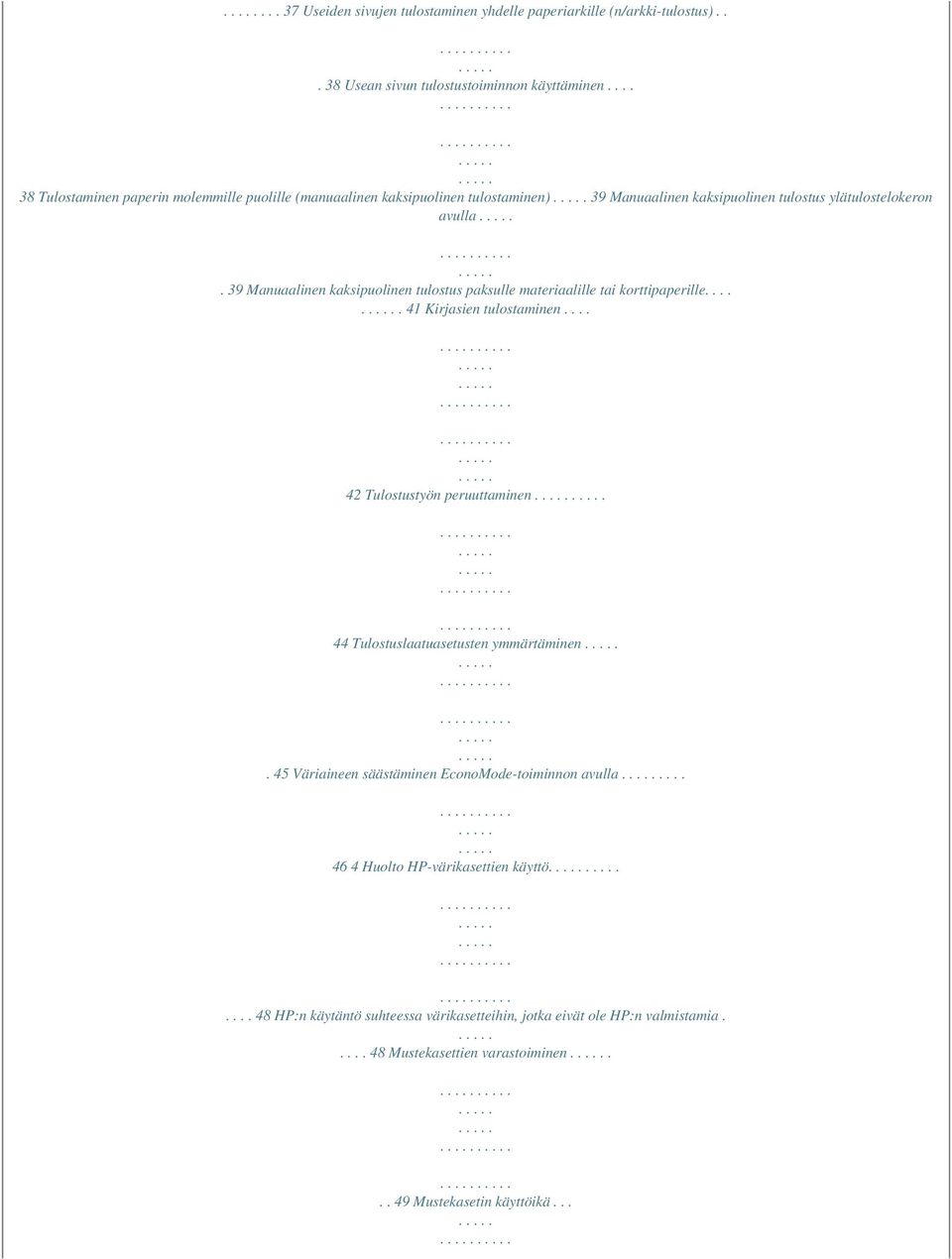 39 Manuaalinen kaksipuolinen tulostus paksulle materiaalille tai korttipaperille..... 41 Kirjasien tulostaminen.